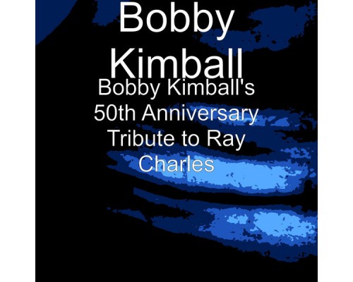 Bobby Kimball - Bobby Kimball's 50th Anniversary Tribute to Ray Charles Bobby Kimball - Bobby Kimball's 50th Anniversary Tribute to Ray Charles