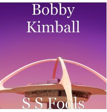 Bobby Kimball - S S Fools