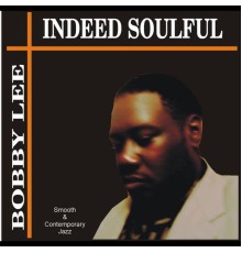 Bobby Lee - Indeed Soulful