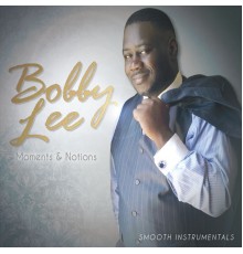 Bobby Lee - Moments & Notions