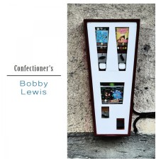 Bobby Lewis - Confectioner's