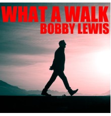 Bobby Lewis - What A Walk