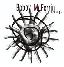 Bobby McFerrin - Circlesongs (Voice)