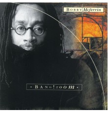 Bobby McFerrin - Bang! Zoom