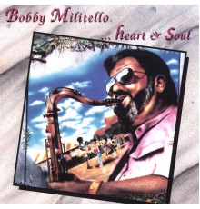 Bobby Militello - Heart & Soul