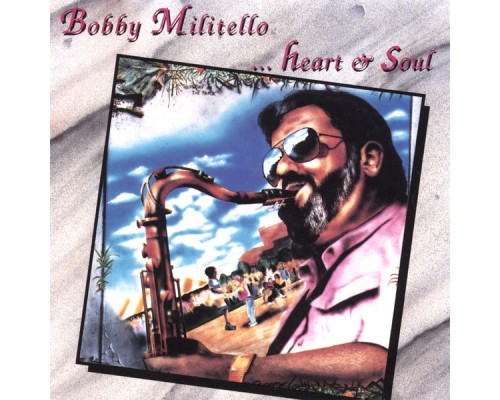 Bobby Militello - Heart & Soul