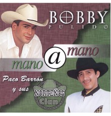 Bobby Pulido - Mano A Mano