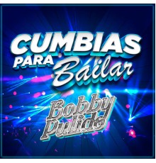 Bobby Pulido - Cumbias Para Bailar