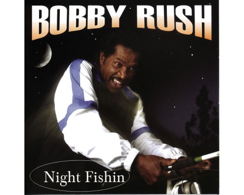 Bobby Rush - Night Fishin'