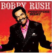 Bobby Rush - Porcupine Meat