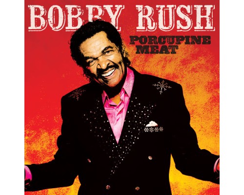 Bobby Rush - Porcupine Meat