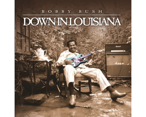 Bobby Rush - Down In Louisiana