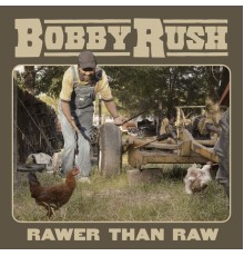Bobby Rush - Rawer Than Raw