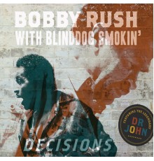 Bobby Rush & Blinddog Smokin' - Decisions