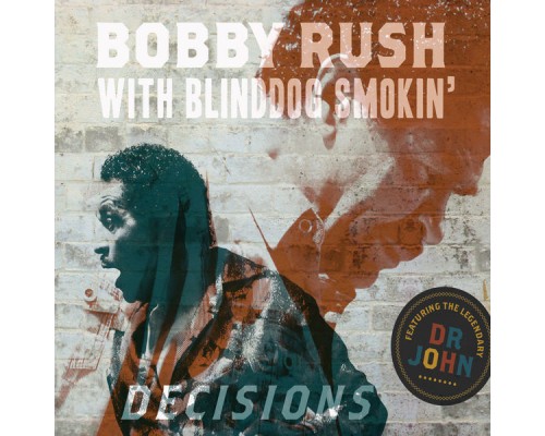 Bobby Rush & Blinddog Smokin' - Decisions