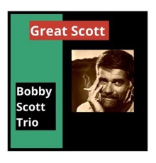 Bobby Scott Trio - Great Scott