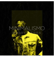 Bobby Sierra - Minimalismo