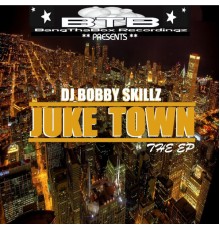 Bobby Skillz - Juke Town