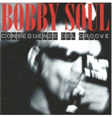 Bobby Soul - Conseguenze del groove