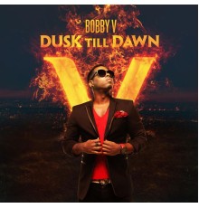 Bobby V - Dusk Till Dawn