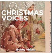 Bobby Vinton - Holy Christmas Voices