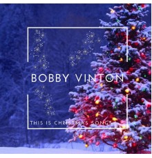Bobby Vinton - This is Christmas Songs