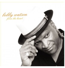 Bobby Watson - From the Heart