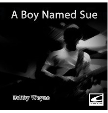 Bobby Wayne - A Boy Named Sue
