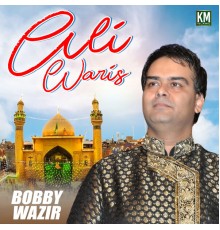 Bobby Wazir - Ali Waris