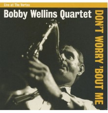 Bobby Wellins Quartet - Don't Worry 'Bout Me (Live at The Vortex)