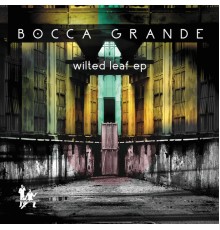 Bocca Grande - Wilted Leaf EP