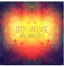 Body Language - Well Absolutely