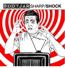 Bodyjar, Sharp Shock - Reaction / Endless Holiday