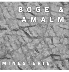 Boge & Amalm - Minesterie