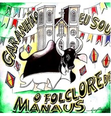 Boi Bumbá Garanhão & Marcelo Buiú - Garanhão: Eu Sou o Folclore de Manaus