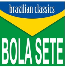 Bola Sete - Brazilian Classics