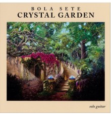 Bola Sete - Crystal Garden