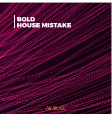 Bold - House Mistake