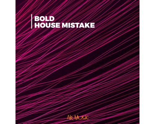 Bold - House Mistake