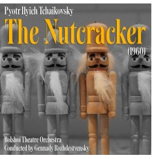 Bolshoi Theatre Orchestra - Tchaikovsky: The Nutcracker (1960)