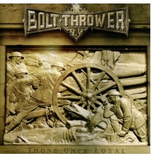 Bolt Thrower - Those Once Loyal