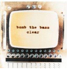 Bomb The Bass - Clear