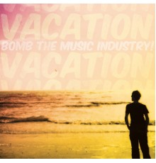 Bomb The Music Industry! - Vacation