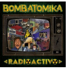 Bombatómika - Radioactivo