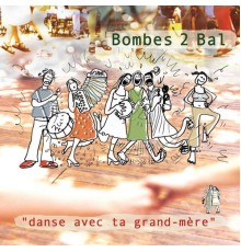 Bombes 2 Bal - Danse avec ta grand mère