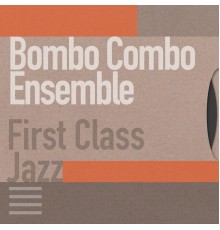 Bombo Combo Ensemble - First Class Jazz