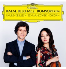 Bomsori Kim - Rafal Blechacz - Fauré, Debussy, Szymanowski, Chopin