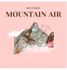 Bon Iverson - Mountain Air