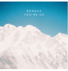 Bondax - You’re So