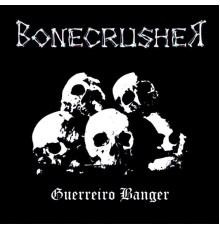 Bonecrusher - Guerreiro Banger